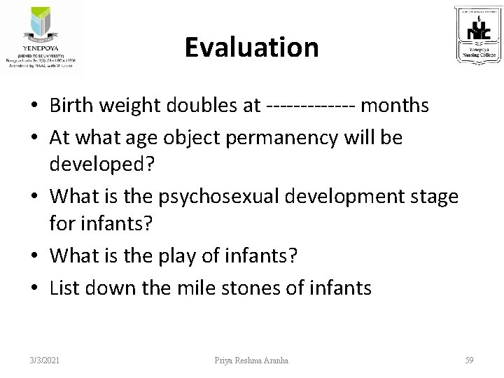Evaluation • Birth weight doubles at ------- months • At what age object permanency