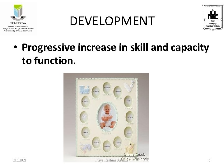 DEVELOPMENT • Progressive increase in skill and capacity to function. 3/3/2021 Priya Reshma Aranha