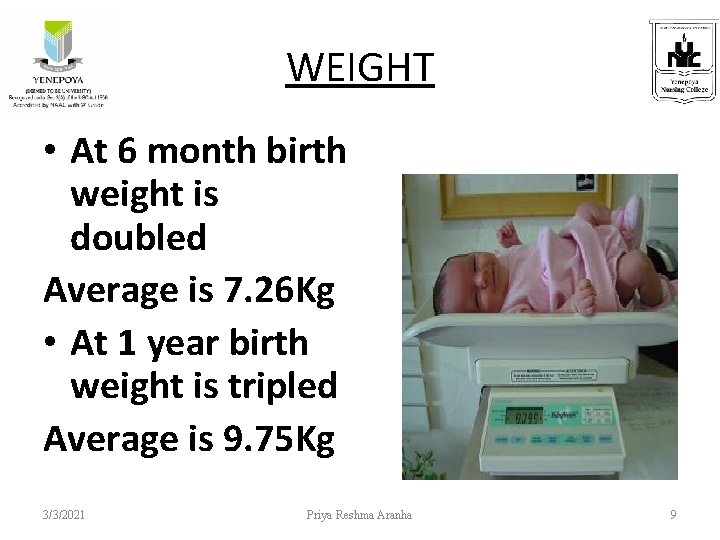 WEIGHT • At 6 month birth weight is doubled Average is 7. 26 Kg