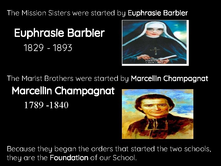 The Mission Sisters were started by Euphrasie Barbier 1829 - 1893 The Marist Brothers