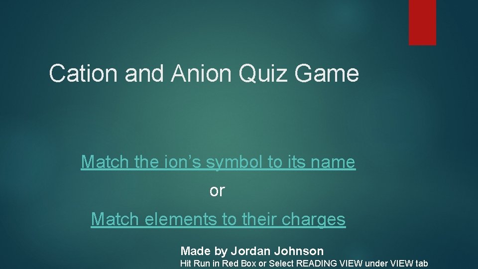 Cation and Anion Quiz Game Match the ion’s symbol to its name or Match