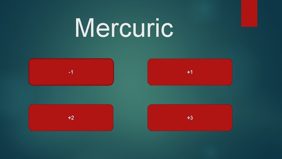 Mercuric -1 +1 +2 +3 