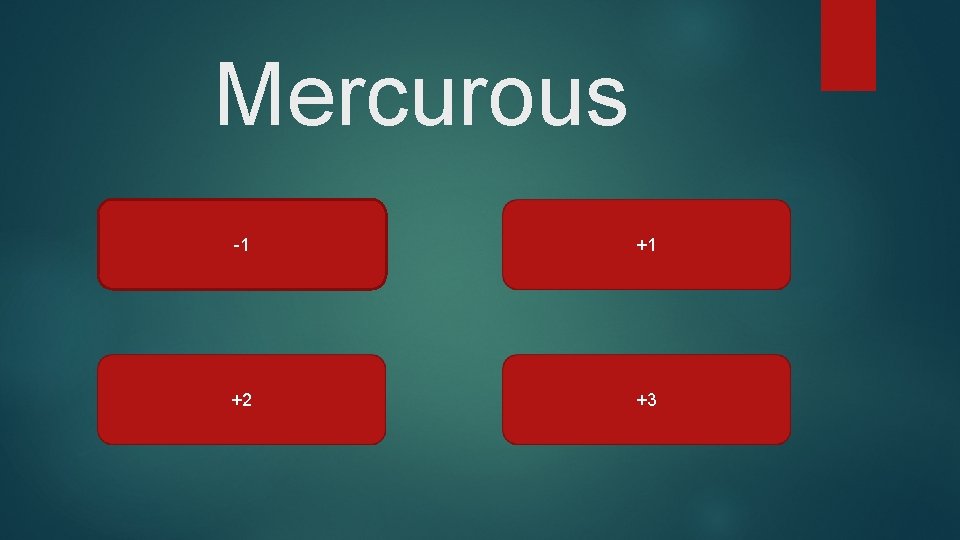 Mercurous -1 +1 +2 +3 