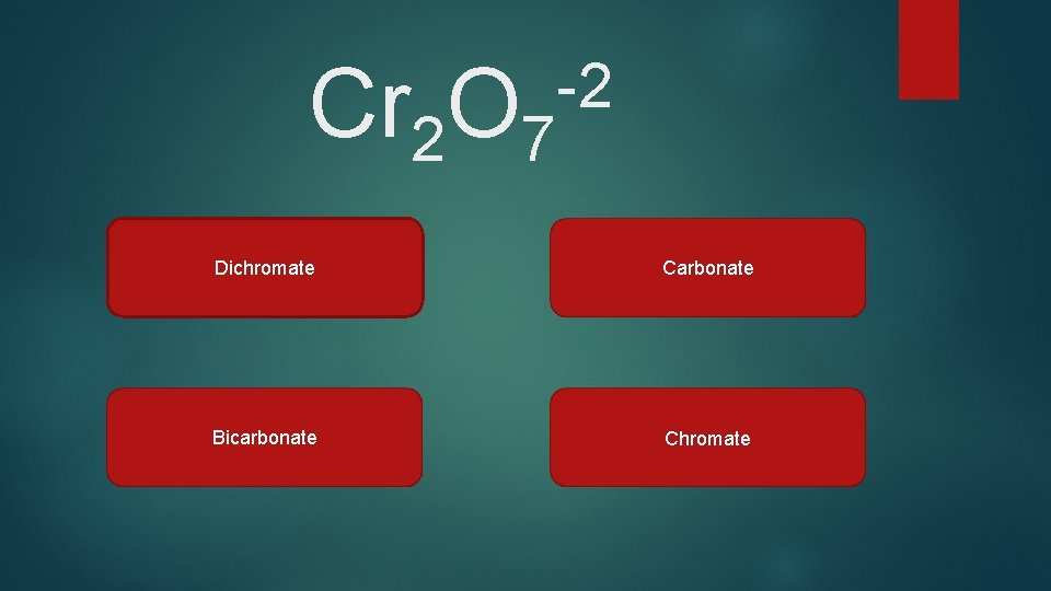 Cr 2 O 7 -2 Dichromate Carbonate Bicarbonate Chromate 