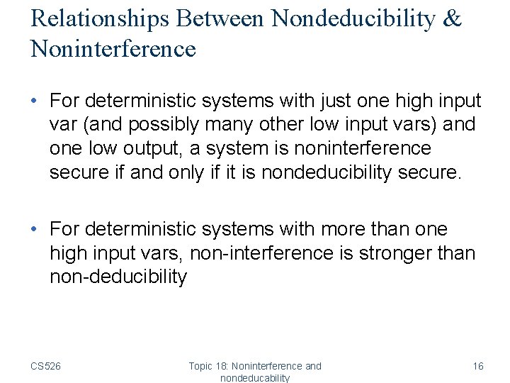 Relationships Between Nondeducibility & Noninterference • For deterministic systems with just one high input
