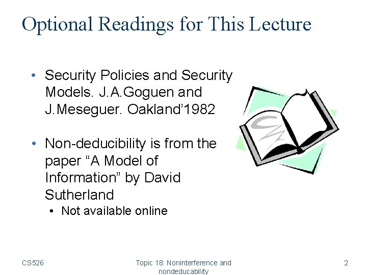 Optional Readings for This Lecture • Security Policies and Security Models. J. A. Goguen