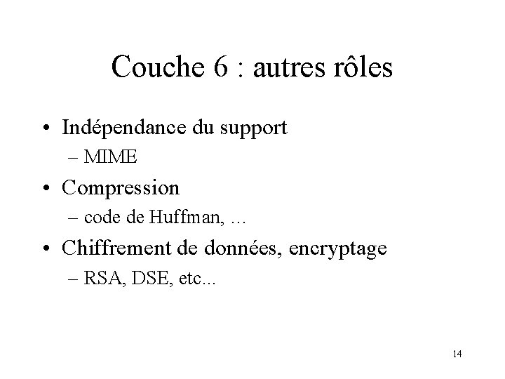 Couche 6 : autres rôles • Indépendance du support – MIME • Compression –