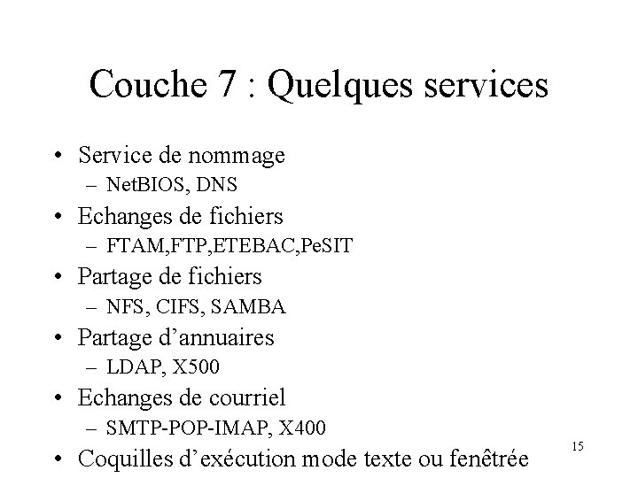 Couche 7 : Quelques services • Service de nommage – Net. BIOS, DNS •