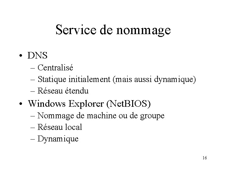 Service de nommage • DNS – Centralisé – Statique initialement (mais aussi dynamique) –