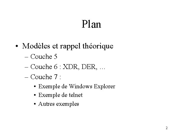 Plan • Modèles et rappel théorique – Couche 5 – Couche 6 : XDR,