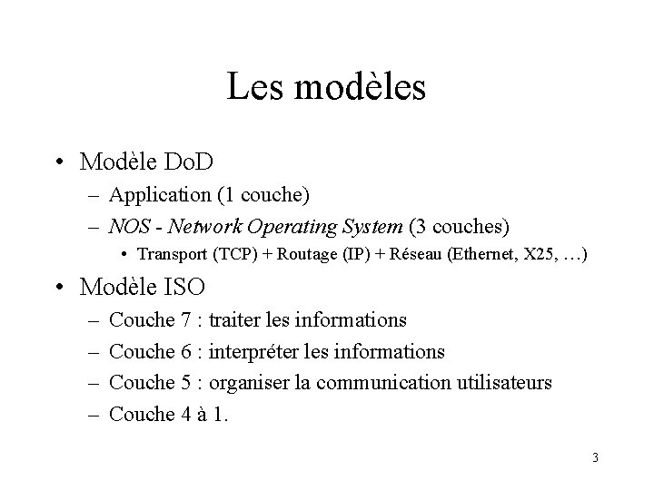 Les modèles • Modèle Do. D – Application (1 couche) – NOS - Network