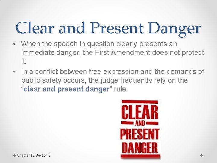 Clear and Present Danger • When the speech in question clearly presents an immediate