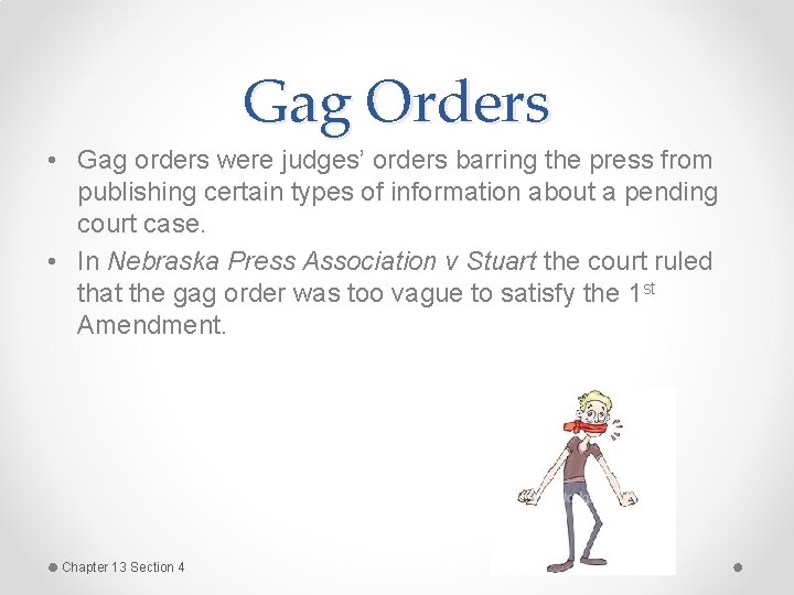 Gag Orders • Gag orders were judges’ orders barring the press from publishing certain