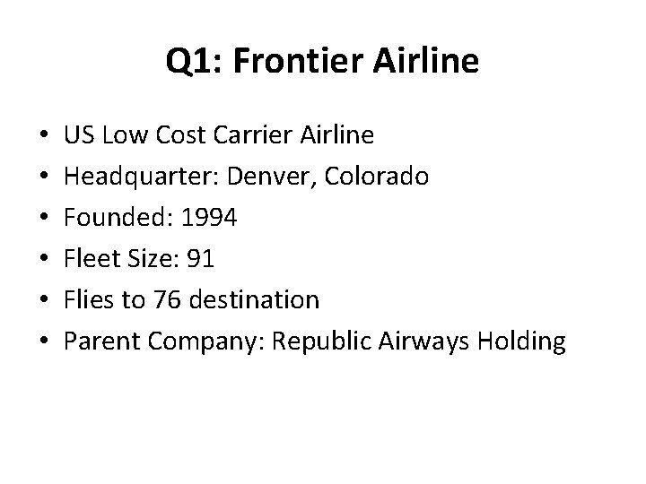 Q 1: Frontier Airline • • • US Low Cost Carrier Airline Headquarter: Denver,