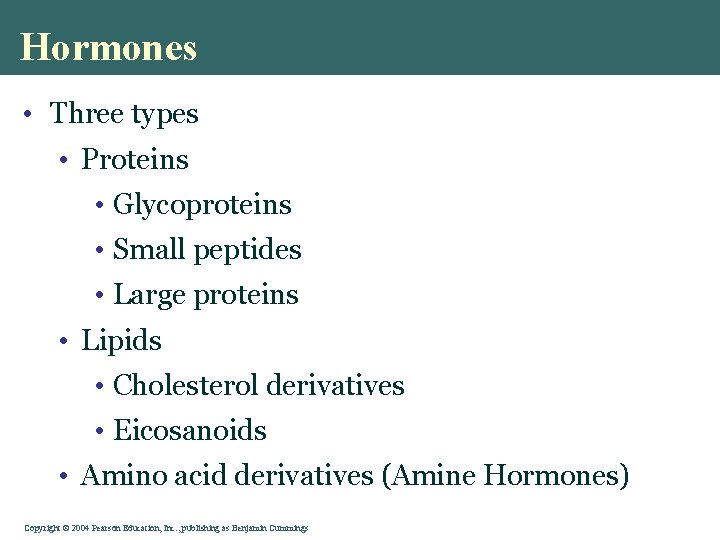 Hormones • Three types • Proteins • Glycoproteins • Small peptides • Large proteins