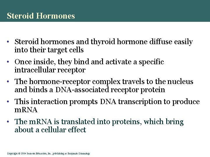 Steroid Hormones • Steroid hormones and thyroid hormone diffuse easily into their target cells