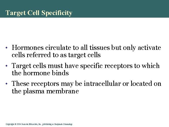 Target Cell Specificity • Hormones circulate to all tissues but only activate cells referred
