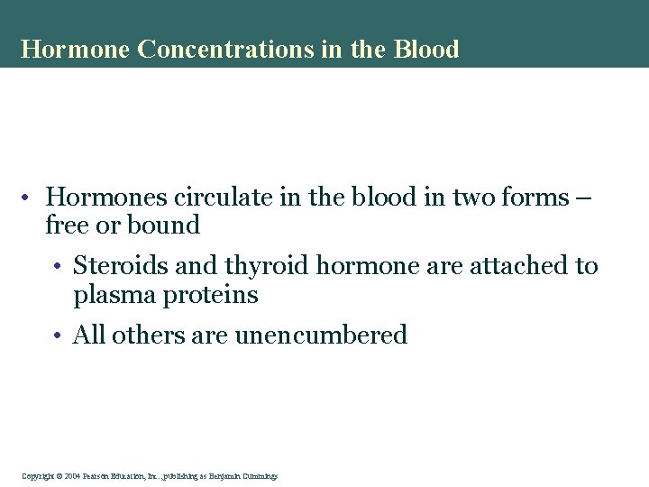 Hormone Concentrations in the Blood • Hormones circulate in the blood in two forms