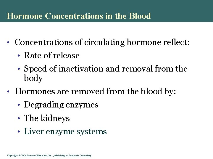 Hormone Concentrations in the Blood • Concentrations of circulating hormone reflect: • Rate of