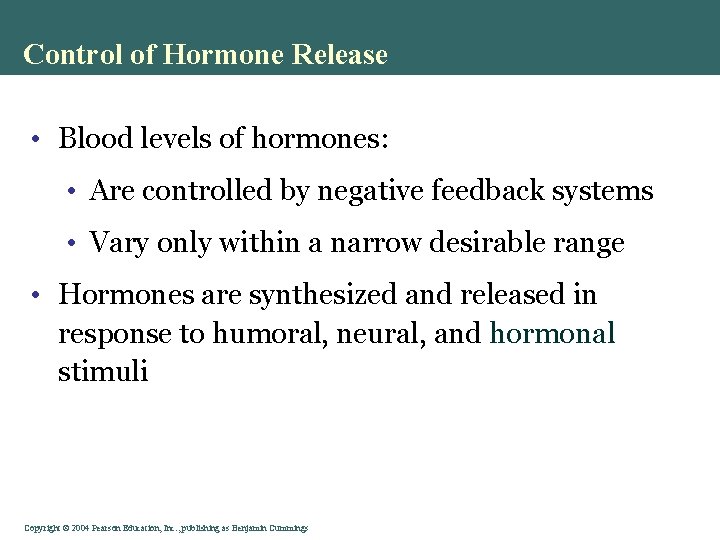 Control of Hormone Release • Blood levels of hormones: • Are controlled by negative