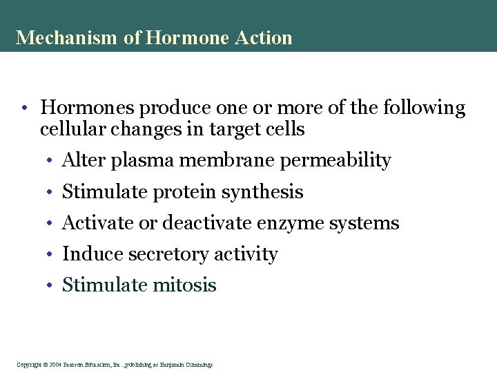 Mechanism of Hormone Action • Hormones produce one or more of the following cellular