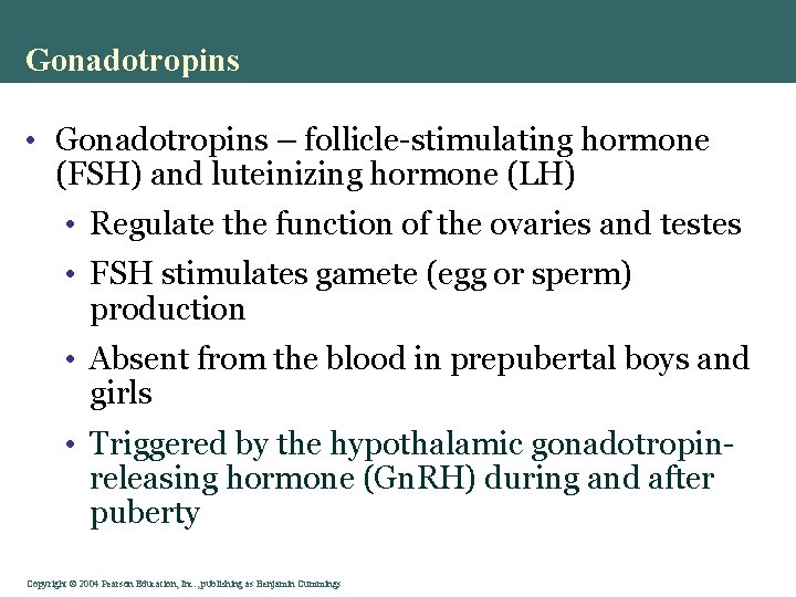 Gonadotropins • Gonadotropins – follicle-stimulating hormone (FSH) and luteinizing hormone (LH) • Regulate the