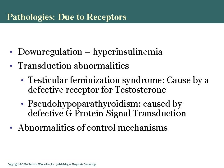 Pathologies: Due to Receptors • Downregulation – hyperinsulinemia • Transduction abnormalities • Testicular feminization