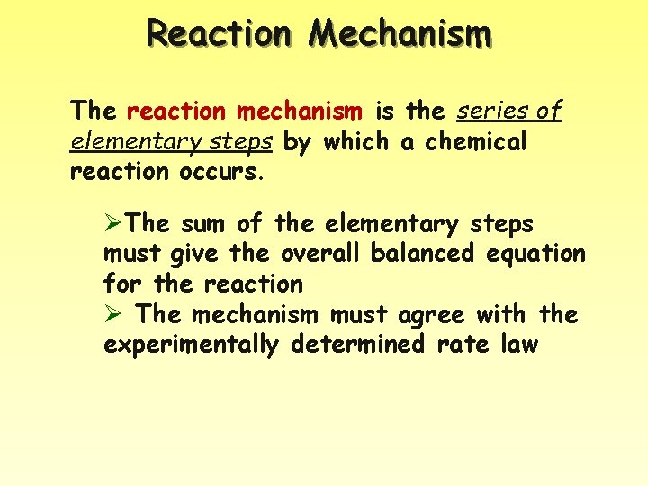 Reaction Mechanism The reaction mechanism is the series of elementary steps by which a