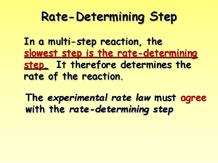 Rate-Determining Step In a multi-step reaction, the slowest step is the rate-determining step. It