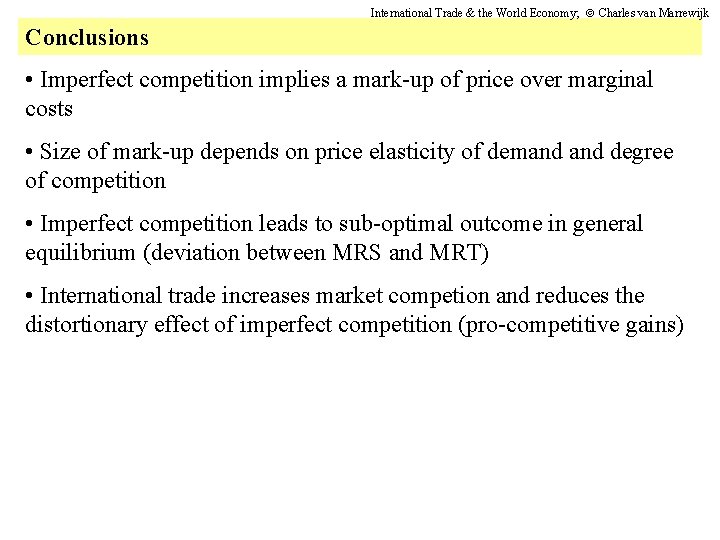 International Trade & the World Economy; Charles van Marrewijk Conclusions • Imperfect competition implies