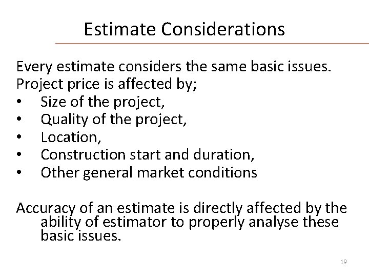Estimate Considerations Every estimate considers the same basic issues. Project price is affected by;