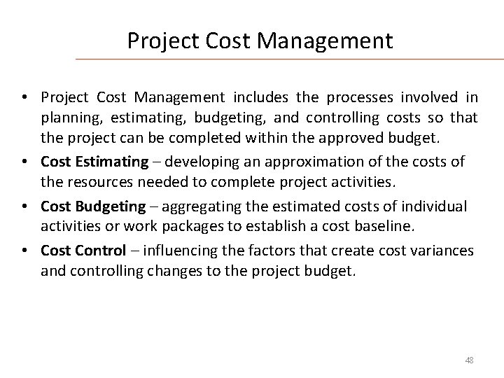 Project Cost Management • Project Cost Management includes the processes involved in planning, estimating,