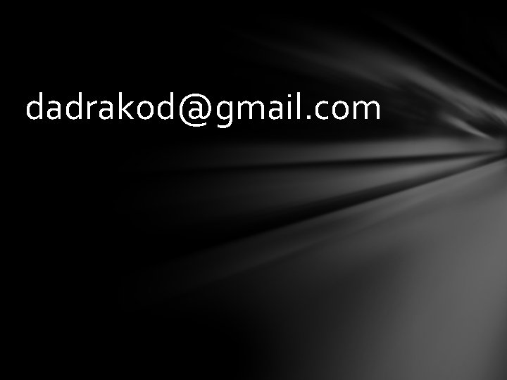 dadrakod@gmail. com dadrakod@gmail. com
