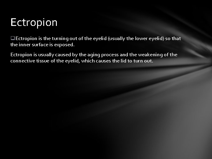 Ectropion q. Ectropion is the turning out of the eyelid (usually the lower eyelid) Ectropion q. Ectropion is the turning out of the eyelid (usually the lower eyelid)