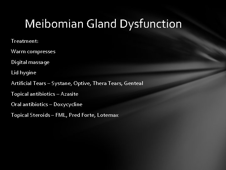 Meibomian Gland Dysfunction Treatment: Warm compresses Digital massage Lid hygine Artificial Tears – Systane, Meibomian Gland Dysfunction Treatment: Warm compresses Digital massage Lid hygine Artificial Tears – Systane,