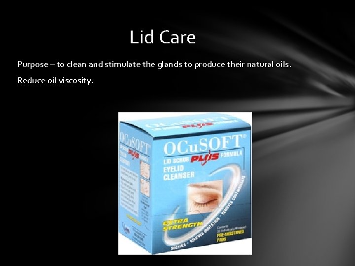 Lid Care Purpose – to clean and stimulate the glands to produce their natural Lid Care Purpose – to clean and stimulate the glands to produce their natural