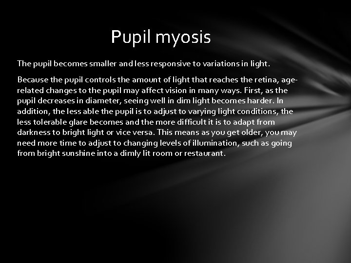 Pupil myosis The pupil becomes smaller and less responsive to variations in light. Because Pupil myosis The pupil becomes smaller and less responsive to variations in light. Because