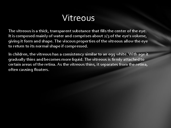 Vitreous The vitreous is a thick, transparent substance that fills the center of the Vitreous The vitreous is a thick, transparent substance that fills the center of the
