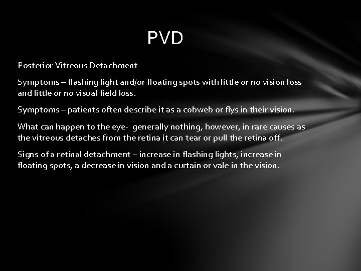 PVD Posterior Vitreous Detachment Symptoms – flashing light and/or floating spots with little or PVD Posterior Vitreous Detachment Symptoms – flashing light and/or floating spots with little or