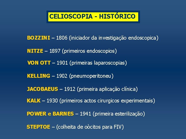 CELIOSCOPIA - HISTÓRICO BOZZINI – 1806 (iniciador da investigação endoscopica) NITZE – 1897 (primeiros