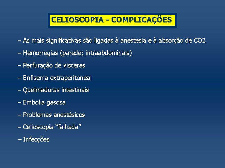 CELIOSCOPIA - COMPLICAÇÕES – As mais significativas são ligadas à anestesia e à absorção