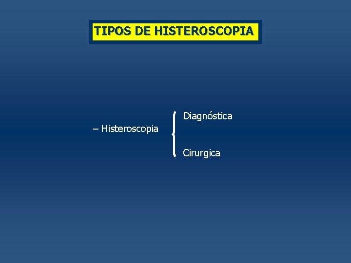 TIPOS DE HISTEROSCOPIA Diagnóstica – Histeroscopia Cirurgica 