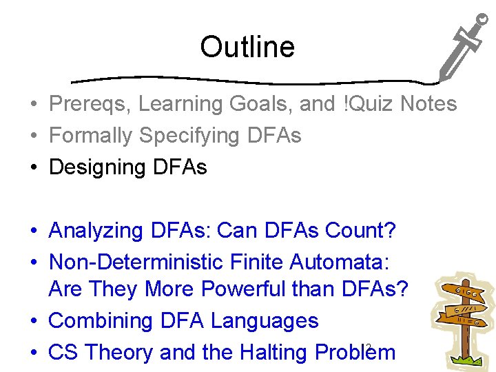 Outline • Prereqs, Learning Goals, and !Quiz Notes • Formally Specifying DFAs • Designing