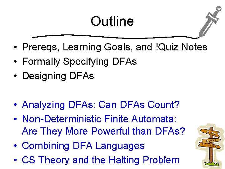 Outline • Prereqs, Learning Goals, and !Quiz Notes • Formally Specifying DFAs • Designing