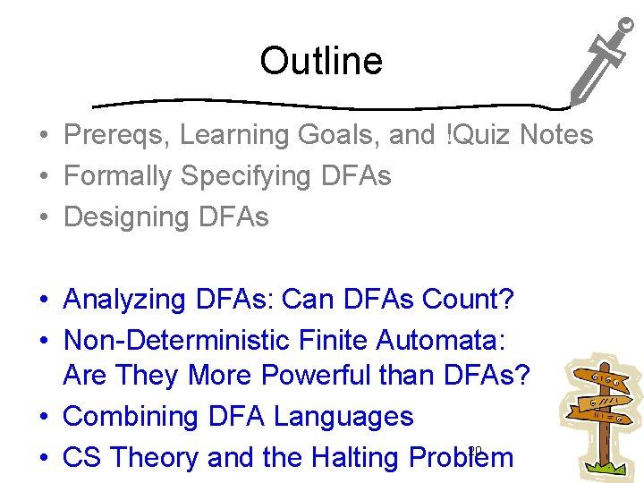 Outline • Prereqs, Learning Goals, and !Quiz Notes • Formally Specifying DFAs • Designing