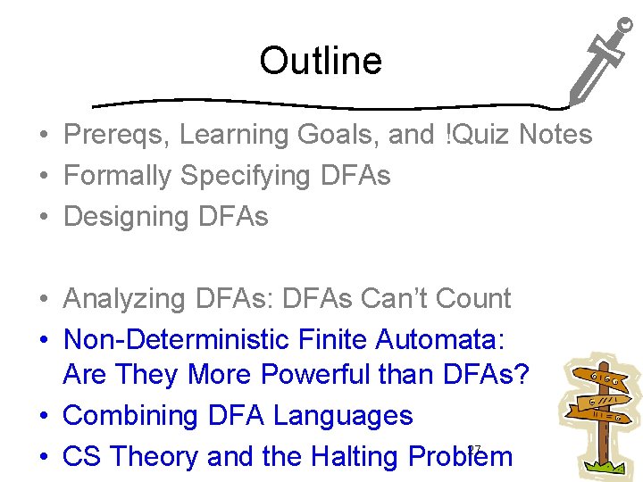 Outline • Prereqs, Learning Goals, and !Quiz Notes • Formally Specifying DFAs • Designing