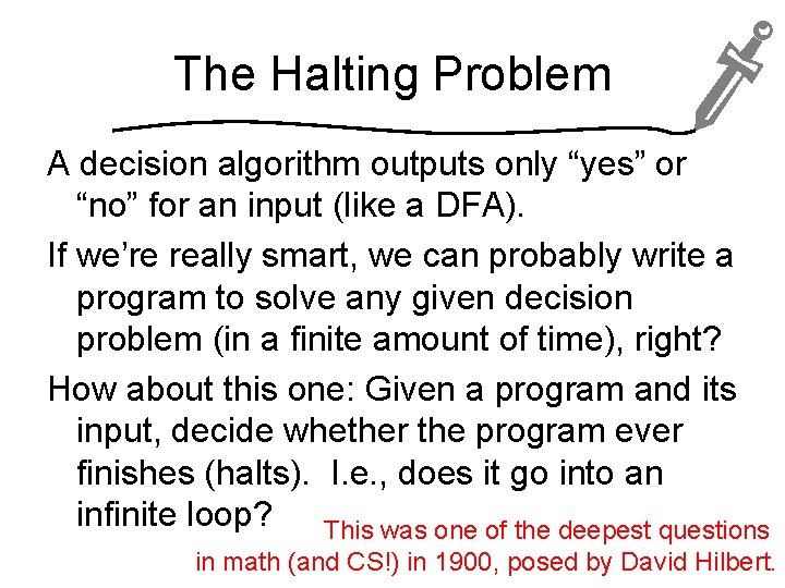 The Halting Problem A decision algorithm outputs only “yes” or “no” for an input