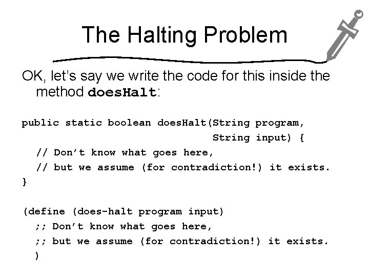 The Halting Problem OK, let’s say we write the code for this inside the