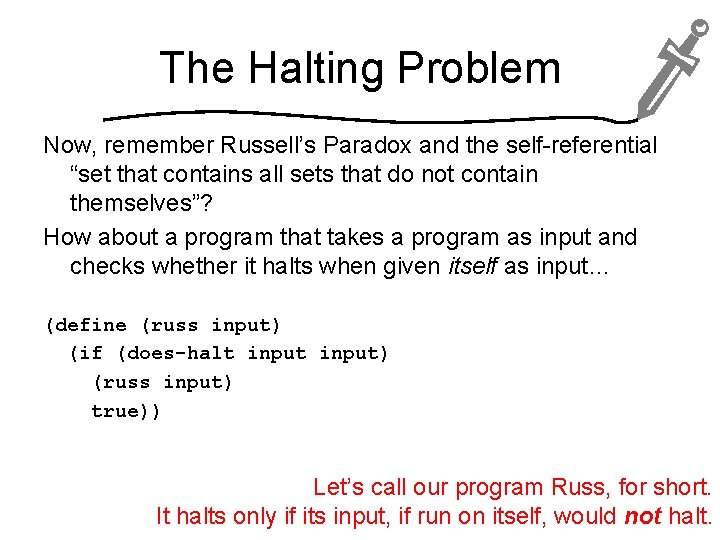 The Halting Problem Now, remember Russell’s Paradox and the self-referential “set that contains all