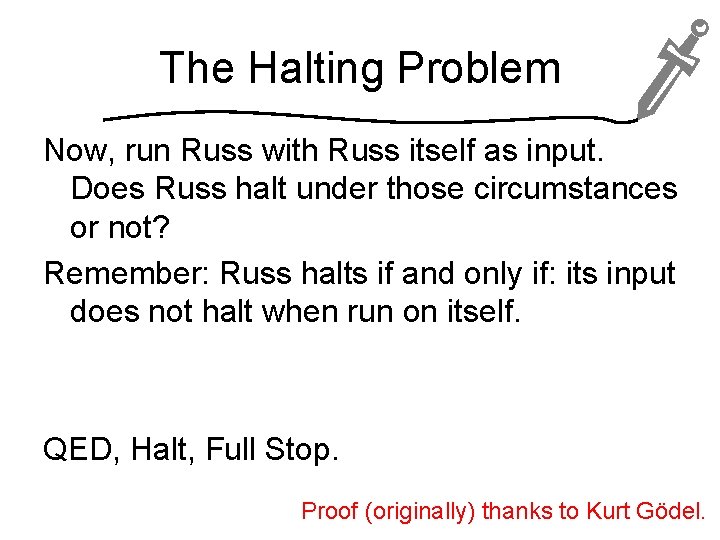 The Halting Problem Now, run Russ with Russ itself as input. Does Russ halt